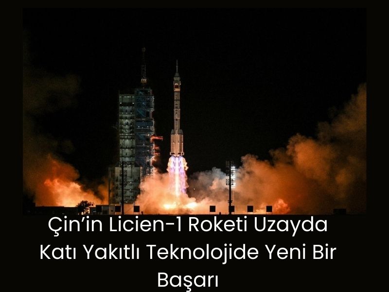 Çin’in Licien-1 Roketi Uzayda: Katı Yakıtlı Teknolojide Yeni Bir Başarı 2 Çin’in Licien-1 Roketi Uzayda: Katı Yakıtlı Teknolojide Yeni Bir Başarı