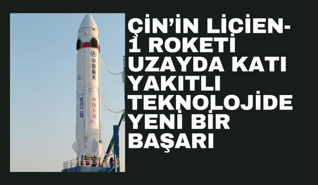 Çin’in Licien-1 Roketi Uzayda: Katı Yakıtlı Teknolojide Yeni Bir Başarı