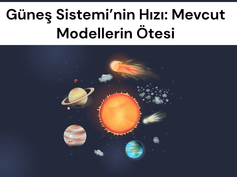 Güneş Sistemi, Düşündüğümüzden 3 Kat Daha Hızlı Hareket Ediyor Olabilir 2 Güneş Sistemi’nin Hızı: Mevcut Modellerin Ötesi