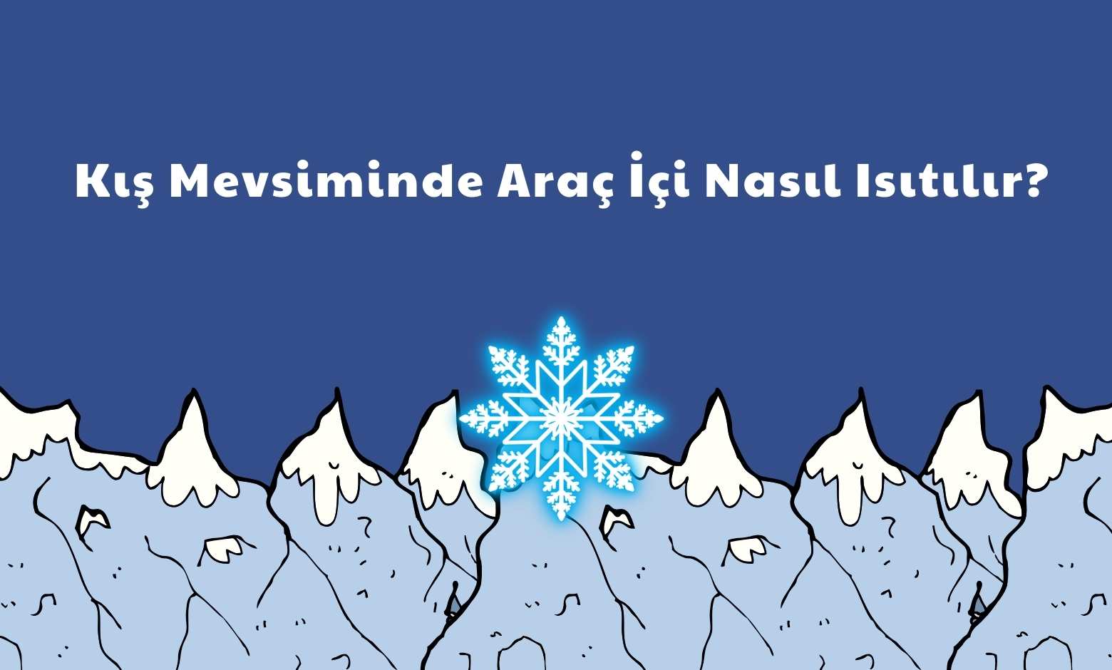 Kış Mevsiminde Araç İçi Nasıl Isıtılır?