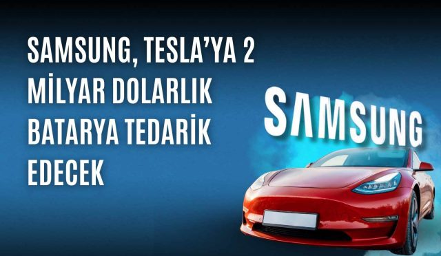 Samsung, Tesla’ya 2 Milyar Dolarlık Batarya Tedarik Edecek