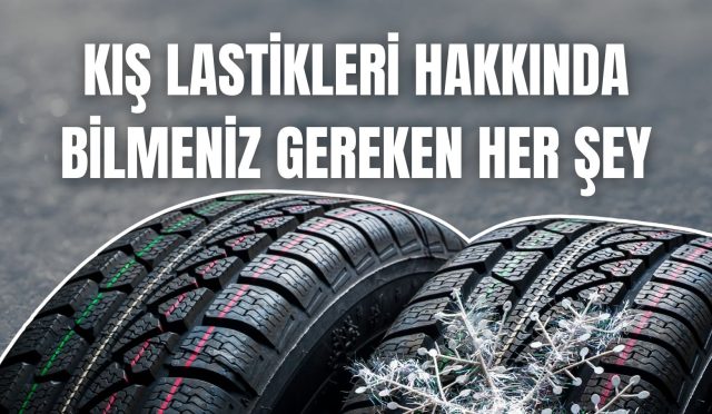 Kış Lastikleri Hakkında Bilmeniz Gereken Her Şey