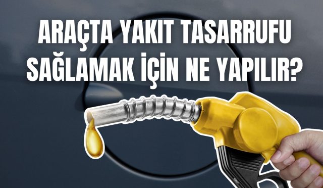 Araçta Yakıt Tasarrufu Sağlamak için Ne Yapılır?