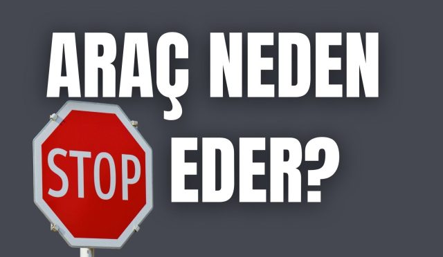 Araç Neden Stop Eder?