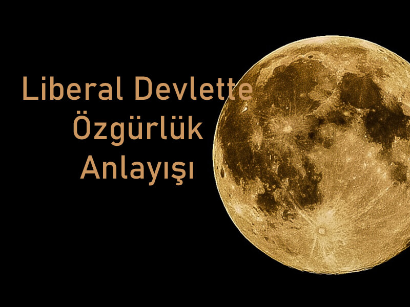 Liberal Devlet Modeli Nedir? 1 Liberal devlette özgürlük anlayışı